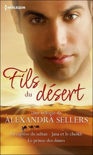 Alexandra Sellers - Fils du désert - La captive du sultan ; Jana et le cheikh : Le prince des dunes.