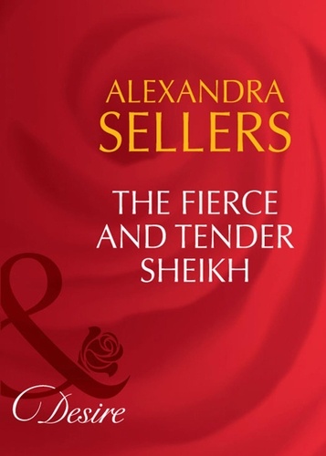 Alexandra Sellers - The Fierce And Tender Sheikh.