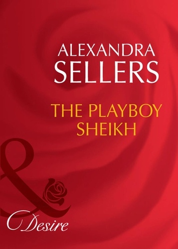 Alexandra Sellers - The Playboy Sheikh.