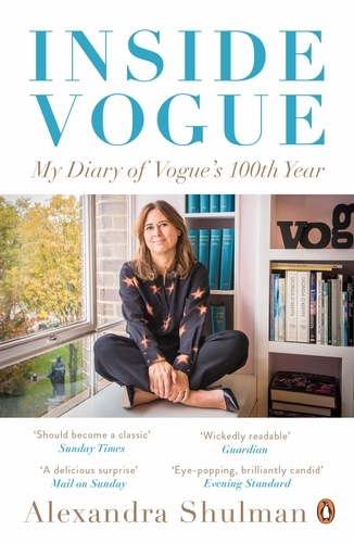 Alexandra Shulman - Inside Vogue - A Diary of My 100th Year.