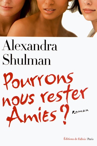 Alexandra Shulman - Pourrons-nous rester amies ?.