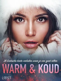 Warm &amp; Koud: 28 Erotische korte verhalen waar je van gaat rillen
