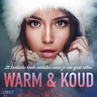 Warm &amp; Koud: 28 Erotische korte verhalen waar je van gaat rillen