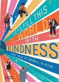 Alexandra Stewart - Let's fill this world with kindness - True tales of goodwill in action.