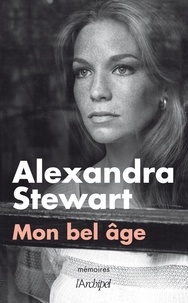 Alexandra Stewart - Mon bel âge - Mémoires.