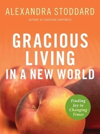 Alexandra Stoddard - Gracious Living in a New World - Finding Joy in Changing Times.