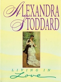 Alexandra Stoddard - Living in Love.