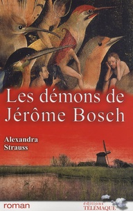 Alexandra Strauss - Les démons de Jérôme Bosch.