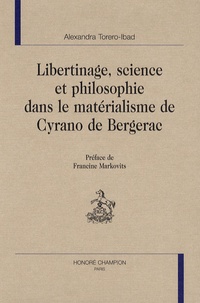 Alexandra Torero-Ibad - Libertinage, science et philosophie dans le matérialisme de Cyrano de Bergerac.