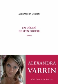 Alexandra Varrin - J'ai décidé de m'en foutre.