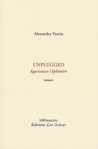 Alexandra Varrin - Unplugged - Apprivoiser l'éphémère.