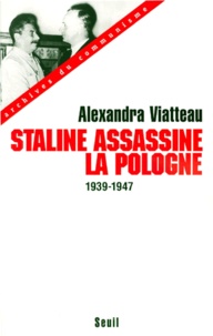 Alexandra Viatteau - Staline assassine la Pologne - 1939-1947.