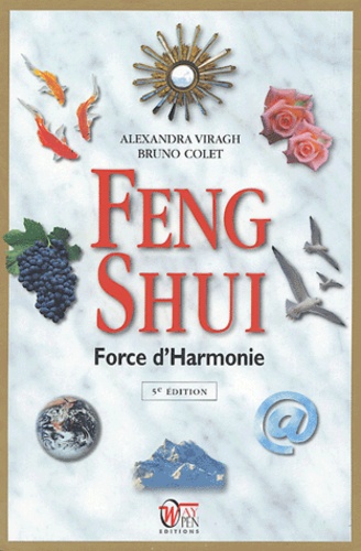 Alexandra Viragh et Bruno Colet - Feng Shui - Force d'harmonie.