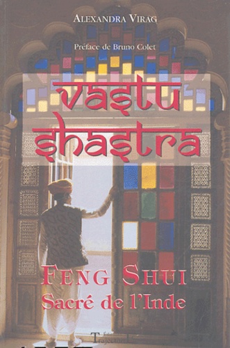 Alexandra Viragh - Vastu Shastra - Feng Shui sacré de l'Inde.