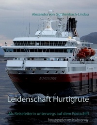 Alexandra von Gutthenbach-Lindau - Leidenschaft Hurtigrute - Als Reiseleiterin unterwegs auf dem Postschiff.