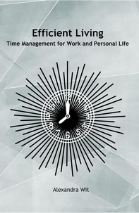  Alexandra Wit - Efficient Living - Time Management for Work and Personal Life.