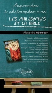 Alexandre Abensour - Apprendre à philosopher avec les philosophes et la Bible.