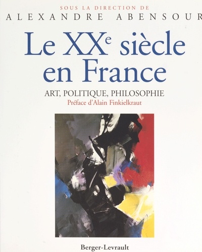LE XXEME SIECLE EN FRANCE.. Art, politique, philosophie