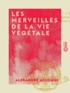 Alexandre Acloque - Les Merveilles de la vie végétale.