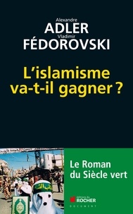 Alexandre Adler et Vladimir Fédorovski - L'islamisme va-t-il gagner ? - Le roman du siècle vert.