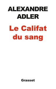 Alexandre Adler - Le califat du sang - essai.