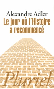 Alexandre Adler - Le jour où l'Histoire a recommencé.