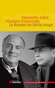 Alexandre Adler et Vladimir Fédorovski - Le Roman du Siècle rouge.