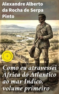 Como eu atravessei Àfrica do Atlantico ao mar Indico, volume primeiro