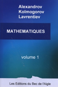 Alexandre Alexandrov et Andreï Kolmogorov - Mathématiques - Volume 1.