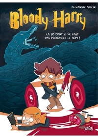 Alexandre Arlène - Bloody Harry Tome 1 : La BD dont il ne faut pas prononcer le nom !.