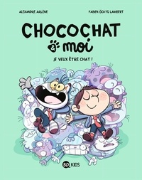 Alexandre Arlène et Fabien Ockto Lambert - Chocochat & moi Tome 2 : Je veux être chat !.