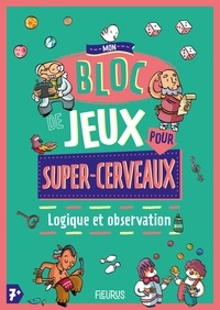 Alexandre Arlène - Mon bloc de jeux pour super-cerveaux - Logique et observation.
