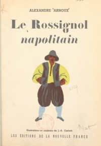 Alexandre Arnoux et J.-A. Carlotti - Le rossignol napolitain.