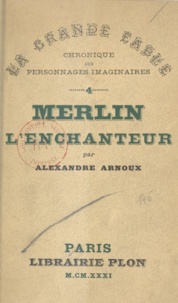 Alexandre Arnoux - Merlin l'Enchanteur.