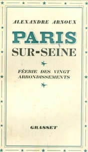 Alexandre Arnoux - Paris sur Seine - Féerie des XX arrondissements.