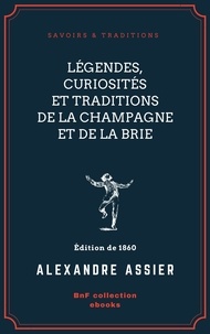 Alexandre Assier - Légendes, Curiosités et Traditions de la Champagne et de la Brie.