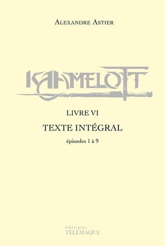 Kaamelott Livre 6 Episodes 1 à 9. Texte intégral
