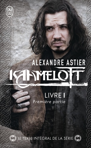 Alexandre Astier - Kaamelott Tome 1 : Première partie - Episodes 1 à 50.