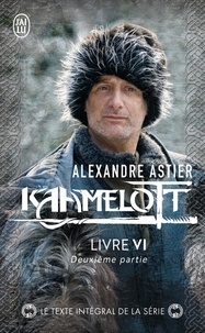 Alexandre Astier - Kaamelott Tome 6 : Deuxième partie.