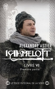 Alexandre Astier - Kaamelott Tome 6 : Première partie.