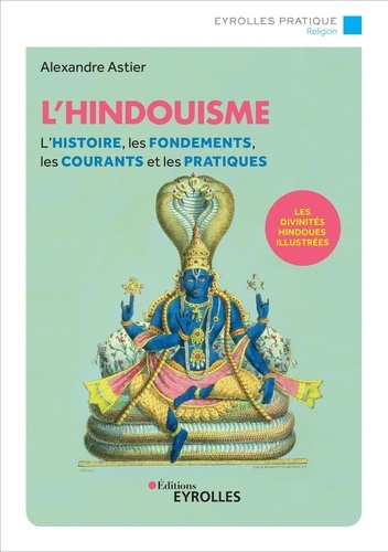 L'hindouisme. L'histoire, les fondements, les courants et les pratiques 2e édition