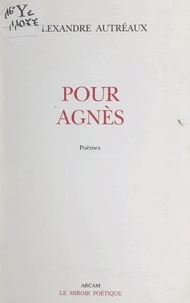Alexandre Autréaux - Pour Agnès.