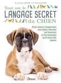 Alexandre Balzer et Annabelle Loth - Tout sur le langage secret du chien.