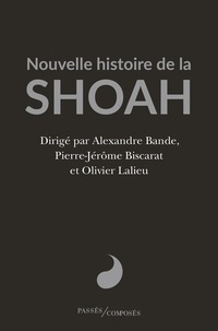 Alexandre Bande et Pierre-Jérôme Biscarat - Nouvelle histoire de la Shoah.