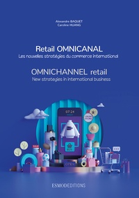 Alexandre Baquet et Caroline Huang - Retail omnicanal - Les nouvelles stratégies du commerce international.