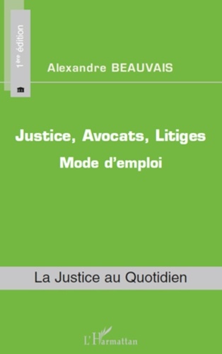 Alexandre Beauvais - Justice, avocats, litiges : mode d'emploi.