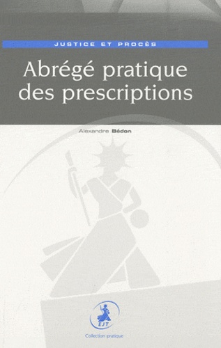 Alexandre Bédon - Abrégé pratique des prescriptions - Justice et procès.