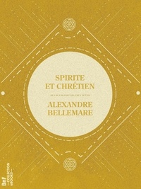 Alexandre Bellemare - Spirite et Chrétien.