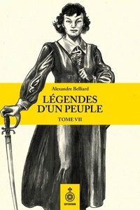 Alexandre Belliard - Légendes d’un peuple, tome VII.
