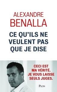 Alexandre Benalla - Ce qu'ils ne veulent pas que je dise.